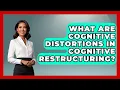What Are Cognitive Distortions in Cognitive Restructuring CBT Toolkit
