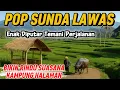Download Lagu LAGU SUNDA SEDIH PALING COCOK DIPUTAR BIKIN MERINDING 
