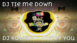 Download Dj Tie me down x Kawenny merry you MP3