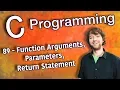 C Programming Tutorial 89 - Function Arguments Parameters Return Statement