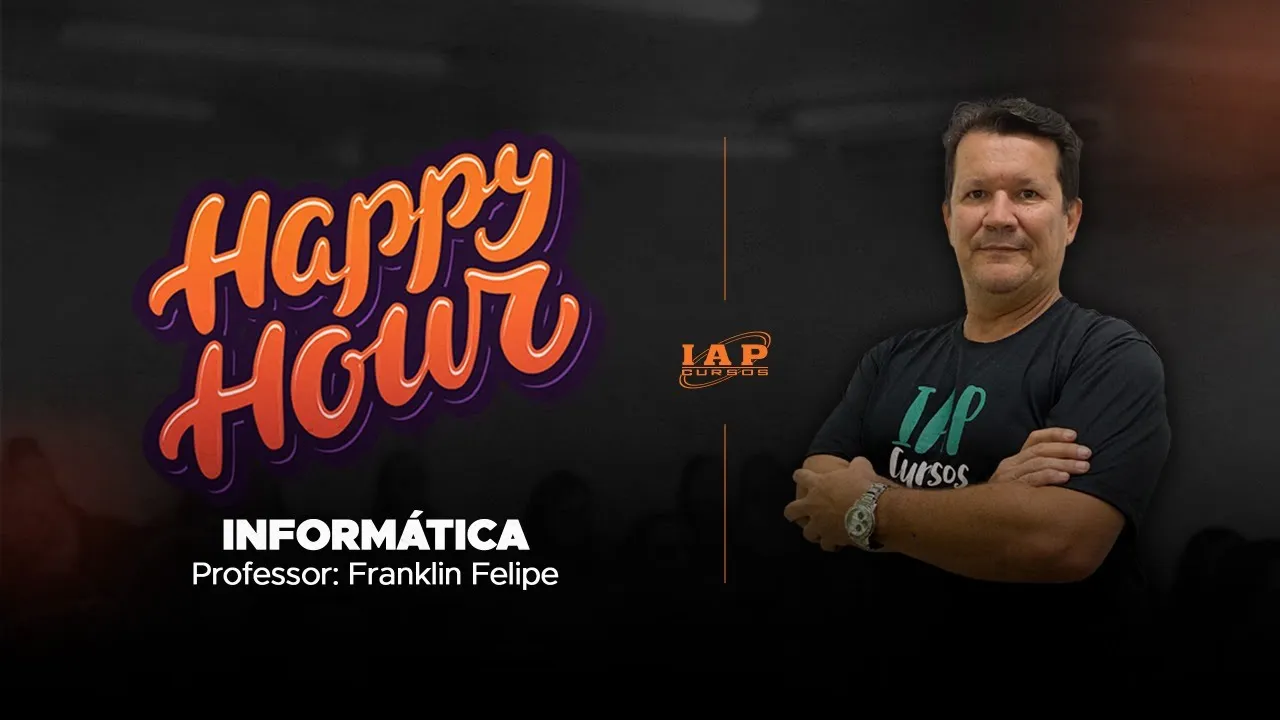 HAPPY HOUR - INFORMÁTICA - PROF. FRANKLIN FELIPE (FUNDASE)