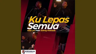 Kulepas Semua (feat. Sidney Mohede)