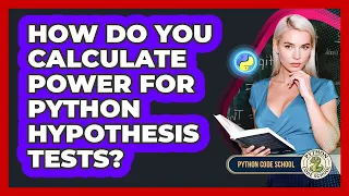 How Do You Calculate Power For Python Hypothesis Tests - Python Code School