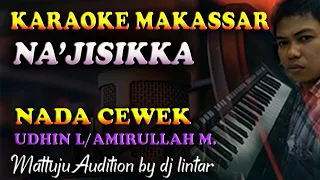 Download Karaoke Makassar Na'Jisikka - Udhin Leaders Nada Cewek MP3