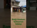 Download Lagu BANJIR KOTABARU KALIMANTAN SELATAN MP3