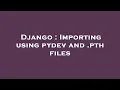 Django Importing using pydev and pth files