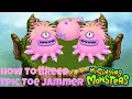 How To Breed Epic Toe Jammer My Singing Monsters