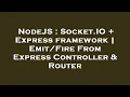 NodeJS Socket IO Express framework From Express Controller Router