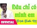 Download Lagu Đâu Chỉ Có Mình Em - Trịnh Tuấn Vỹ [Official MV HD]