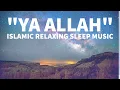 Download Lagu Islamic Relaxing Music - Ya Allah-Allah Hoo-Sufi Music-Sufi Meditation Music-Sleep Music-Sleep Asmr