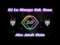 Download Lagu DJ Lu Mampu Gak Boss x Aku Jatuh Cinta || [Mix edit]