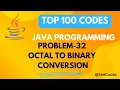Octal To Binary PROBLEM 32 TOP 100 CODE SERIES JAVA PROGRAMMING PLACEMENT PREPARATION