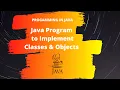 Java Practical Exercise PROGRAMMING IN JAVA LAB Implementation of Classes and Objects