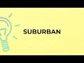 What is the meaning of the word SUBURBAN