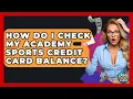 How Do I Check My Academy Sports Credit Card Balance - Crazy About Credit Cards