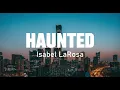 Isabel LaRosa - HAUNTED ( “I’m haunted” ) | 1 hour loop