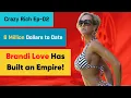 Brandi Love has built an Empire 8 Million Dollars to date