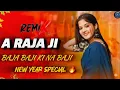 Lagu A Raja Ji Baja Baji Ki Na Bazi (Remix) 1st January Picnic Special | Hard Bass Mix | Bhojpuri 2026