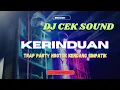 Download Lagu DJ CEK SOUND KERINDUAN// TRAP PARTY NROTOK FULL BASS