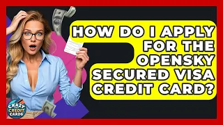 How Do I Apply For The OpenSky Secured Visa Credit Card Crazy About Credit Cards 