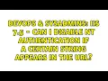 IIS 7 5 - Can I Disable NT Authentication if a Certain String Appears in the URL