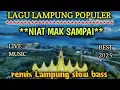 Lagu LAGU LAMPUNG POPULER *NIAT MAK SAMPAI* LIVE MUSIC REMIX LAMPUNG SLOW BASS BEST 2025