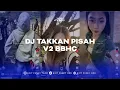 Download Lagu DJ TAKKAN PISAH V2 BBHC | DJ JANGAN KAU PERGI TINGGALKAN AKU VIRAL TIK TOK TERBARU 2025