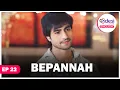BEPANNAH (English Dubbed) S1 - E22 Jennifer Winget, Harshad Chopda and Namita Dubey latest series