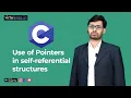 CL89 Use of Pointers in self referential structures