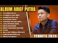 ARIEF PUTRA FULL ALBUM TERBARU 2025 | REMBULAN MALAM🎵TAK SEDALAM INI🎵| TERPOPULER TANPA IKLAN