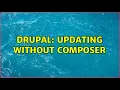 Drupal Updating without Composer 2 Solutions