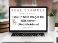 Images Save Into SQL Server Database MyLittleAdmin asp net c