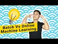 Batch Versus Online Machine Learning Types of Machine Learning Stephen Simon
