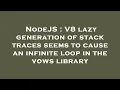 NodeJS V8 lazy generation of stack traces seems to cause an infinite loop in the vows library