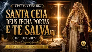 A PALAVRA DO DIA | SANTA CEIA: DEUS FECHA PORTAS E TE SALVA | 06 SET 2026 | Virgínia Arruda