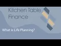 Kitchen Table Finance Podcast What is Life Planning