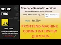 Day 11 - Compare Semantic Versions Interview Questions 75 Days JS Coding Challenge