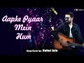 Download Lagu Aapke Pyaar Mein Song Cover by Rahul Jain | Unplugged Cover Songs | Bollywood Cover Song