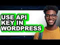 How to Use API Key in WordPress 2025 - Full Guide