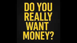 Do You Really Want Money 