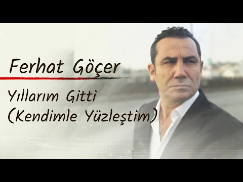 Download MP3 Ferhat Göçer - Yıllarım Gitti (Kendimle Yüzleştim) (Lyrics | Şarkı Sözleri)