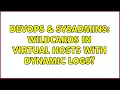 DevOps SysAdmins Wildcards in Virtual Hosts with dynamic logs 2 Solutions