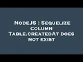 NodeJS Sequelize column Table createdAt does not exist