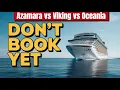 Viking vs Oceania vs Azamara We Cruised All 3 Our Verdict