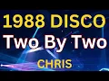 Lagu TWO  BY TWO - CHRIS (1988 )  80's DISCO HITS