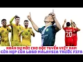 Lagu LĐBĐ Malaysia lật FIFA trong điều kiện nào? Đội tuyển Việt Nam có tin vui