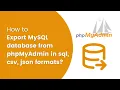 Exporting MySQL Database from phpMyAdmin in SQL CSV and JSON Formats