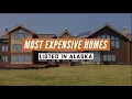 Most Expensive Homes Alaska