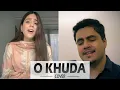 Download Lagu O Khuda (Cover) - Unplugged | Hussain Shahzad | Zuha Azhar | Amaal Malik | Palak Muchhal