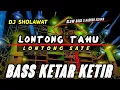 Download Lagu DJ LONTONG TAHU VERSI SHOLAWAT STYLE SLOW BASS X HADROH AZZAHIR BASS KETAR KETIR